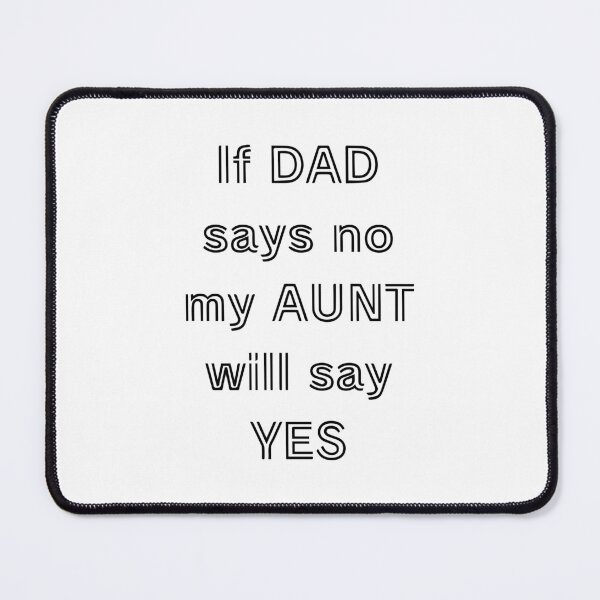 Item preview, If Dad Says No My Aunt Will Say Yes Funny Family Quote Design designed and sold by creatingmouseshop.