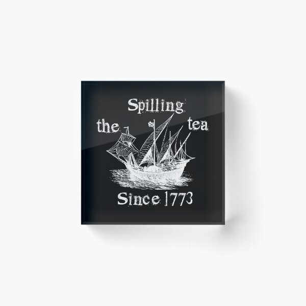 Item preview, Spilling The Tea Since 1773,sarcastic designed and sold by CloudyPress.