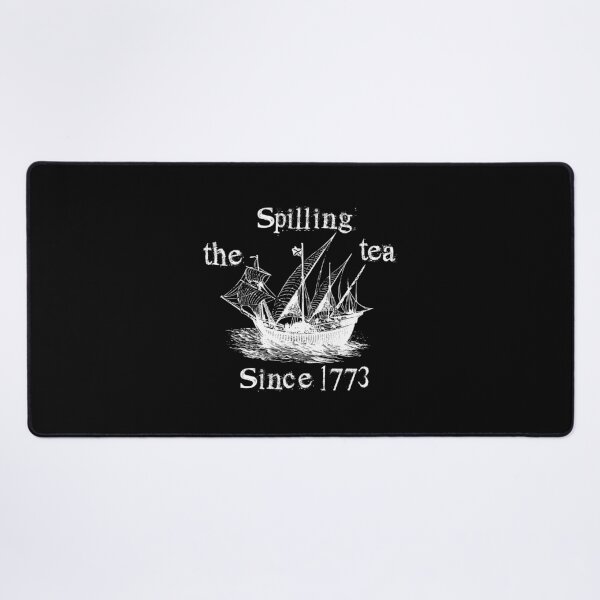 Item preview, Spilling The Tea Since 1773,sarcastic designed and sold by CloudyPress.