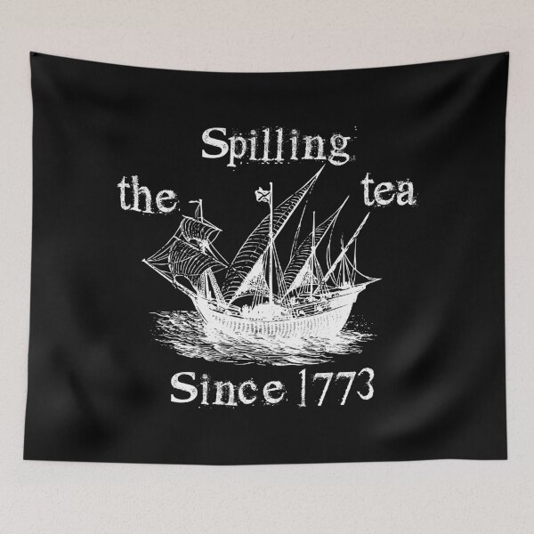 Item preview, Spilling The Tea Since 1773,sarcastic designed and sold by CloudyPress.