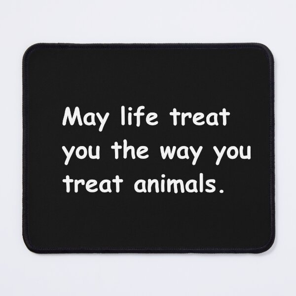 Item preview, May life treat you the way you treat animals designed and sold by SyTcreations.