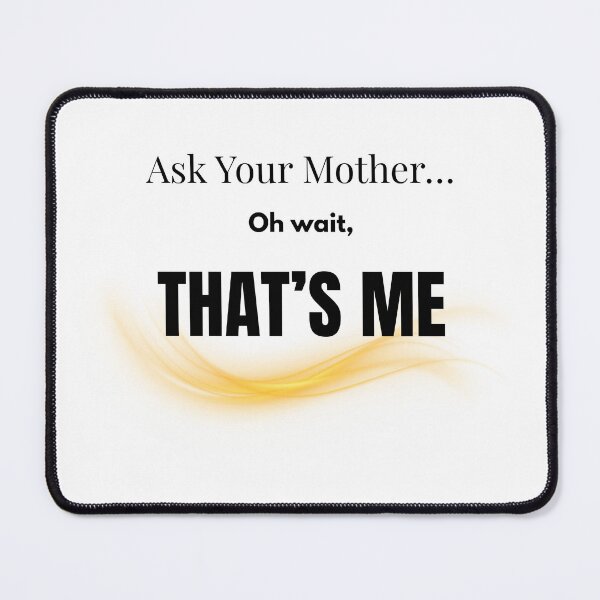 Item preview, Ask Your Mother Oh Wait That’s Me – Funny Mom Gift, Mother’s Day Humor Design designed and sold by Con Amor Studio.