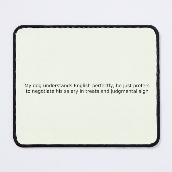 Item preview, My dog understands English perfectly, he just prefers to negotiate his salary in treats and judgmental sighs designed and sold by English Learning.