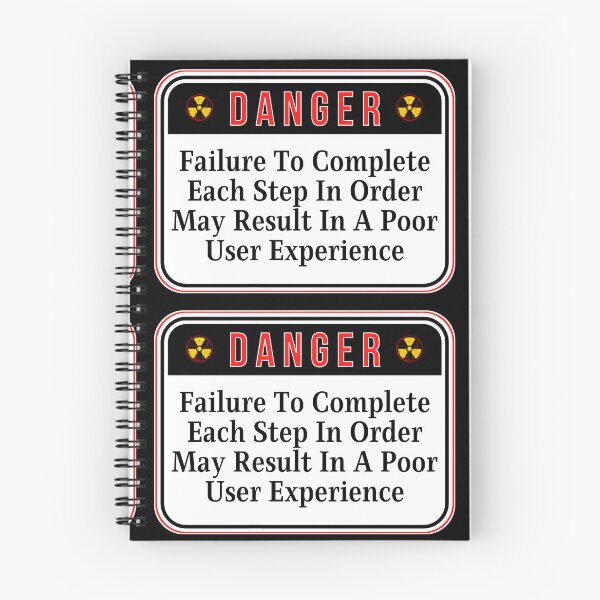 Item preview, DANGER:  Failure To Complete Each Step In Order May Result In A Poor User Experience - funny warning signs designed and sold by DesignsFromTW-S.