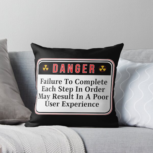 Item preview, DANGER:  Failure To Complete Each Step In Order May Result In A Poor User Experience - funny warning signs designed and sold by DesignsFromTW-S.