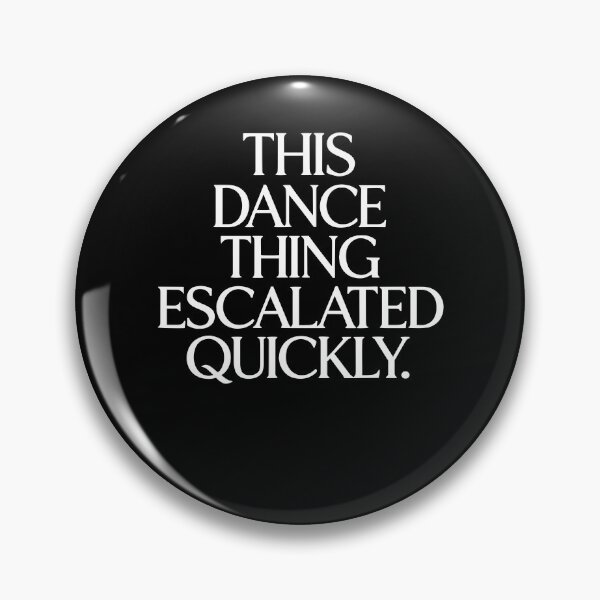 Item preview, This Dance Thing Escalated Quickly Funny Dance Saying designed and sold by phoebelevine.