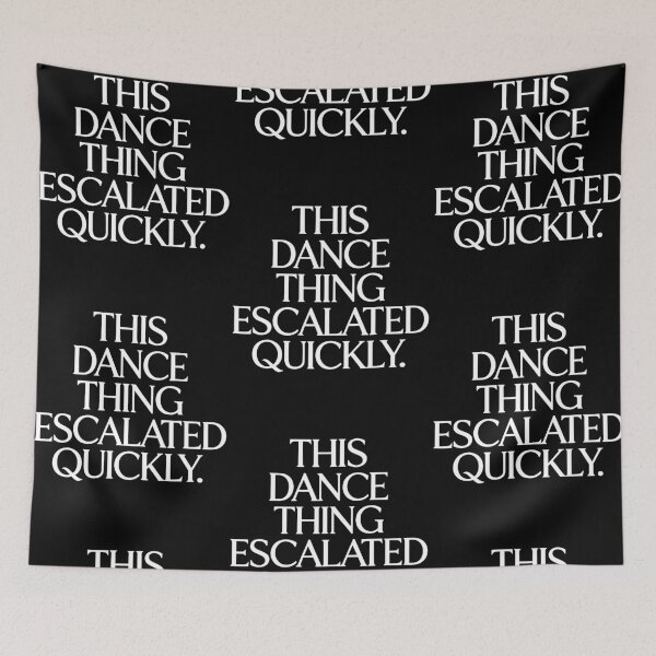 Item preview, This Dance Thing Escalated Quickly Funny Dance Saying designed and sold by phoebelevine.