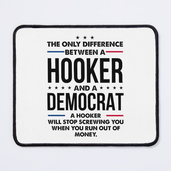 Item preview, The Only Difference Between A Hooker And Democrat Political Statement designed and sold by phoebelevine.