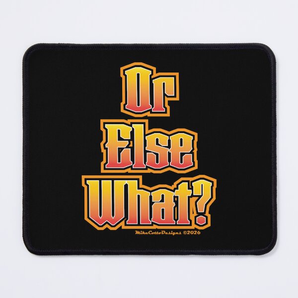 Item preview, Or Else What? designed and sold by Michael Cotto.