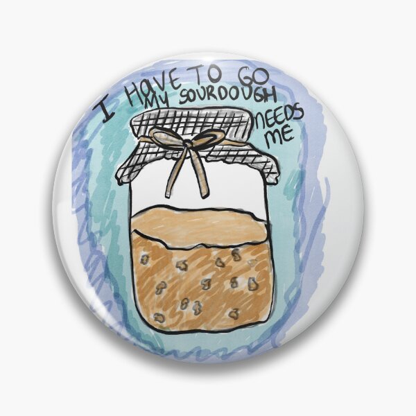 Item preview, my sour dough needs me  designed and sold by kindofdinky.