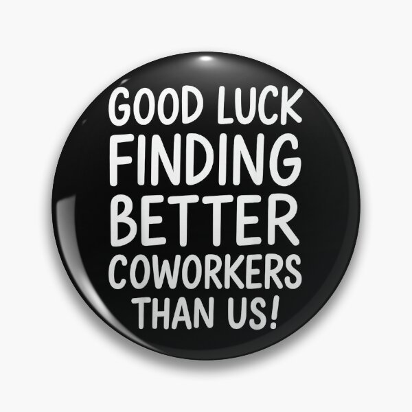 Item preview, Good Luck Finding Better Coworkers Than Us designed and sold by MaryLReyes04.