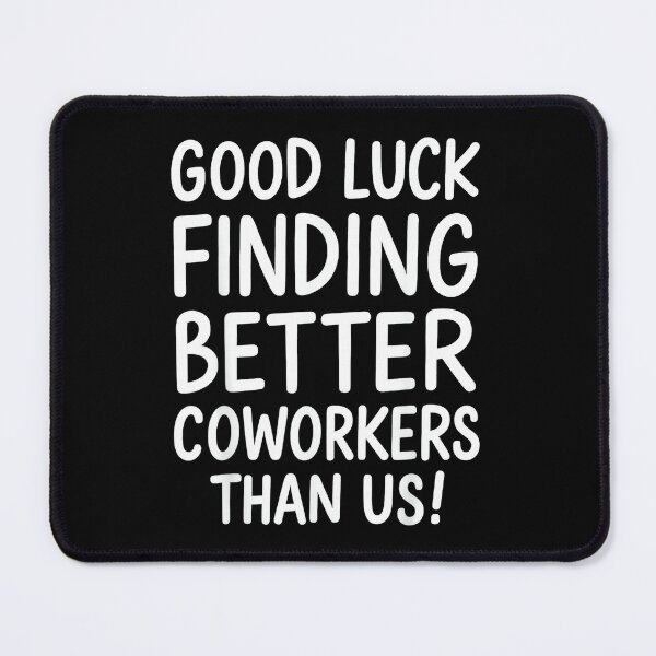 Item preview, Good Luck Finding Better Coworkers Than Us designed and sold by MaryLReyes04.