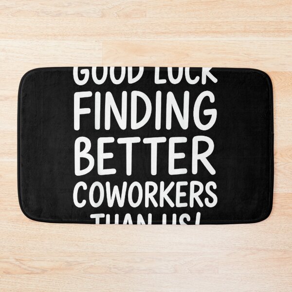 Item preview, Good Luck Finding Better Coworkers Than Us designed and sold by MaryLReyes04.