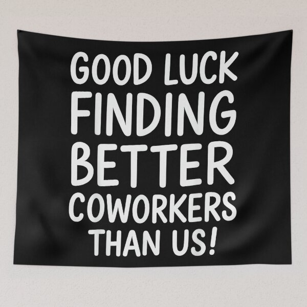 Item preview, Good Luck Finding Better Coworkers Than Us designed and sold by MaryLReyes04.