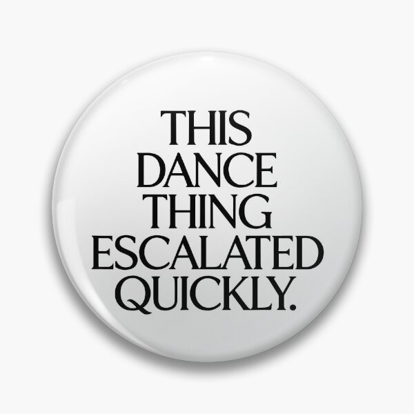 Item preview, This Dance Thing Escalated Quickly designed and sold by kar buncles.