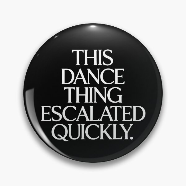 Item preview, This Dance Thing Escalated Quickly designed and sold by kar buncles.