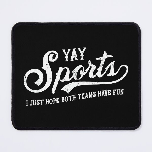 Item preview, Yay Sports! I Just Hope Both Teams Have Fun - Funny designed and sold by AlanYYoder.