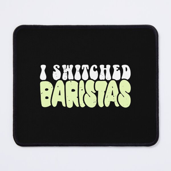 Item preview, I Switched Baristas Funny Coffee Lover Sarcastic Quote designed and sold by JavaGraph.