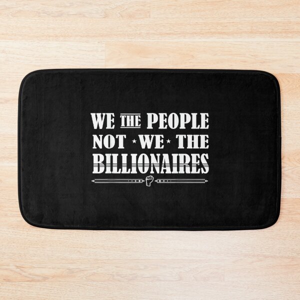 Item preview, We the people, not we the billionaires - corporate greed designed and sold by ElaineZPink.