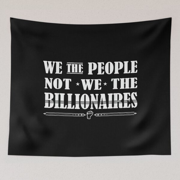 Item preview, We the people, not we the billionaires - corporate greed designed and sold by ElaineZPink.