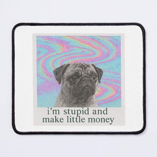 Item preview, im stupid and make little money designed and sold by UnhingedAttire.