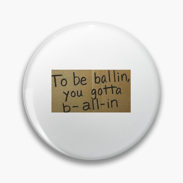 Item preview, to be ballin you gotta b all in designed and sold by cloudzer0000.
