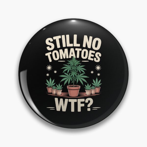 Item preview, Still No Tomatoes WTF Funny Weed Grower Joke designed and sold by Say It With Ink.