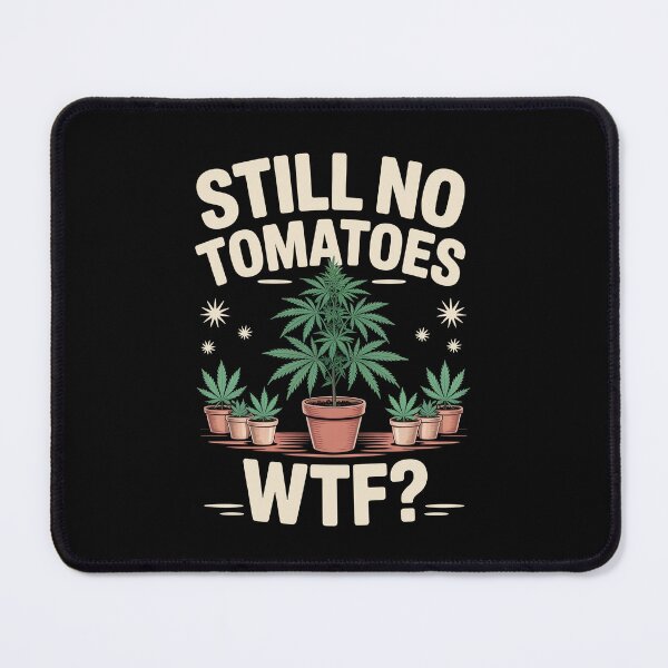 Item preview, Still No Tomatoes WTF Funny Weed Grower Joke designed and sold by Say It With Ink.