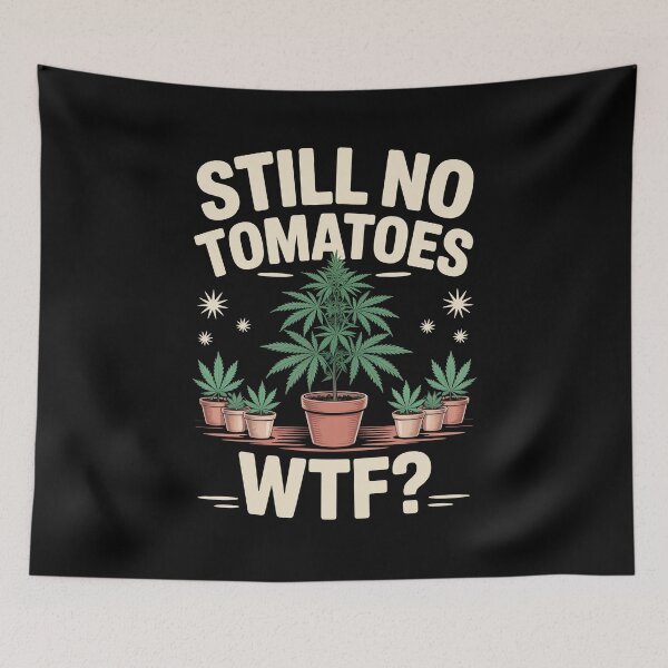 Item preview, Still No Tomatoes WTF Funny Weed Grower Joke designed and sold by Say It With Ink.