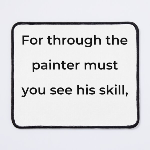 Item preview, "For through the painter must you see his skill," - print black designed and sold by ariksworld.