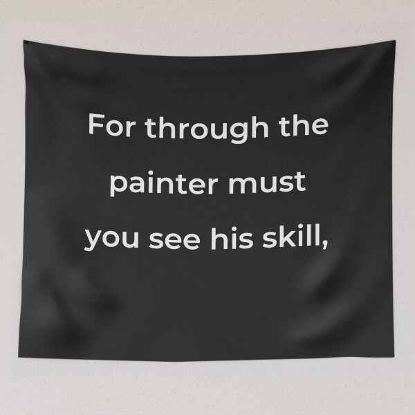 Item preview, "For through the painter must you see his skill," - print white designed and sold by ariksworld.