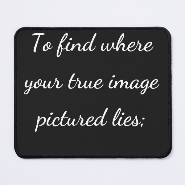Item preview, "To find where your true image pictured lies;" - handwriting white designed and sold by ariksworld.