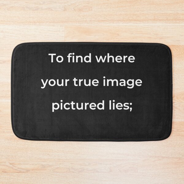 Item preview, "To find where your true image pictured lies;" - print white designed and sold by ariksworld.