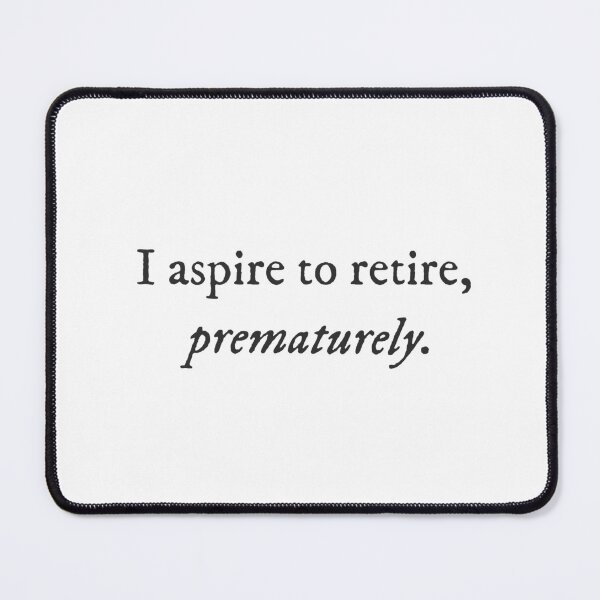Item preview, I aspire to retire prematurely. - Underdog Quirky Witty Funny Cool Minimalist Typography designed and sold by GraTEEtude.