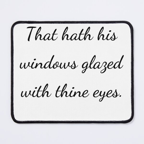 Item preview, "That hath his windows glazed with thine eyes." - handwriting black designed and sold by ariksworld.