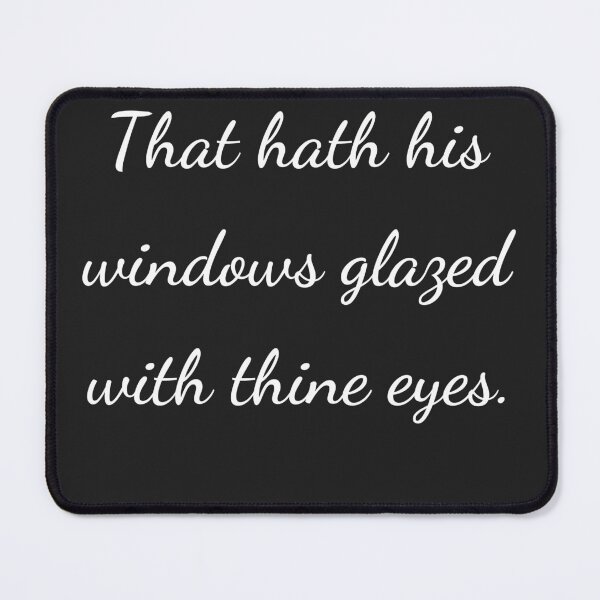 Item preview, "That hath his windows glazed with thine eyes." - handwriting white designed and sold by ariksworld.