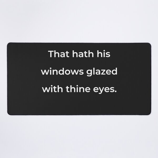 Item preview, "That hath his windows glazed with thine eyes." - print white designed and sold by ariksworld.
