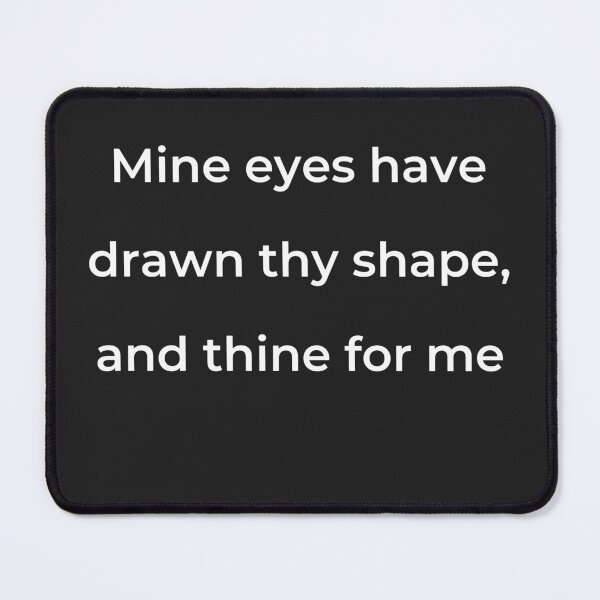 Item preview, "Mine eyes have drawn thy shape, and thine for me" - print white designed and sold by ariksworld.