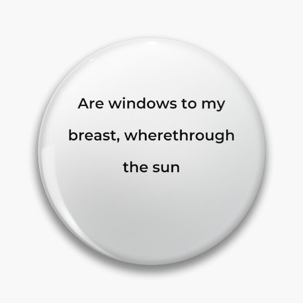 Item preview, "Are windows to my breast, wherethrough the sun" - print black designed and sold by ariksworld.