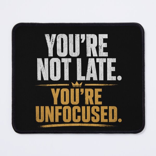 Item preview, You’re Not Late You’re Unfocused – Focus & Discipline Mindset designed and sold by the-dovlat.