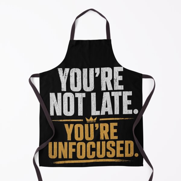 Item preview, You’re Not Late You’re Unfocused – Focus & Discipline Mindset designed and sold by the-dovlat.