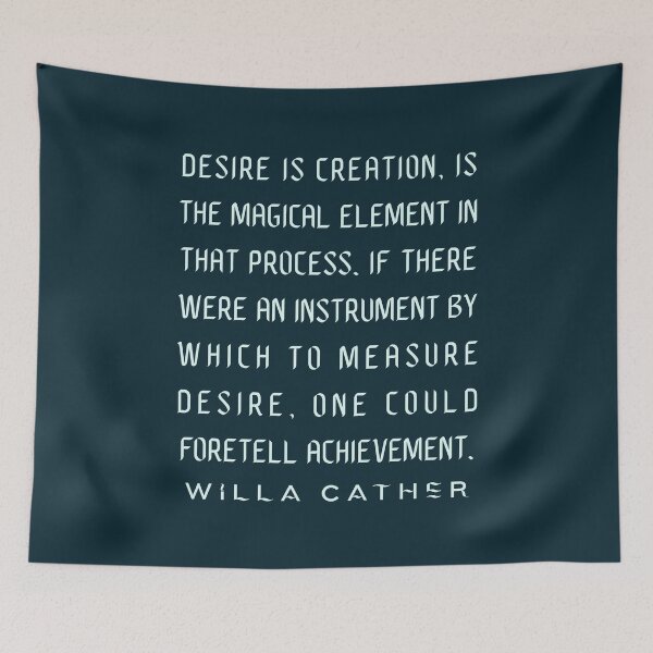 Item preview, Willa Sibert Cather quote: Desire is creation, is the magical element in that process. designed and sold by artbleed.