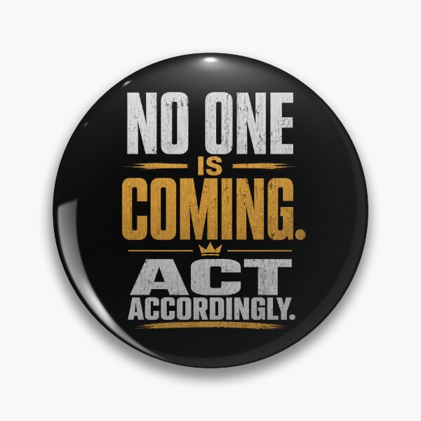 Item preview, No One Is Coming Act Accordingly – Brutal Truth Motivation designed and sold by the-dovlat.