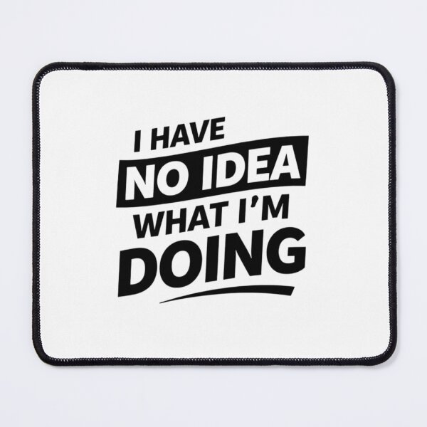 Item preview, I Have No Idea What I’m Doing Black – Funny Developer Design designed and sold by CtrlAltLaugh.