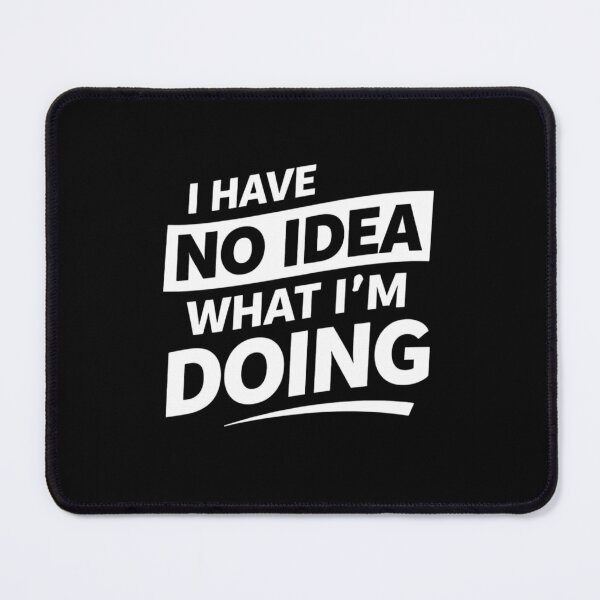 Item preview, I Have No Idea What I’m Doing White – Funny Developer Design designed and sold by CtrlAltLaugh.