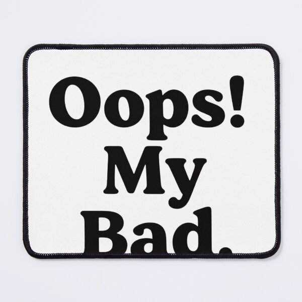 Item preview, OOps My Bad Funny Apology Mistake designed and sold by Azar Awan.