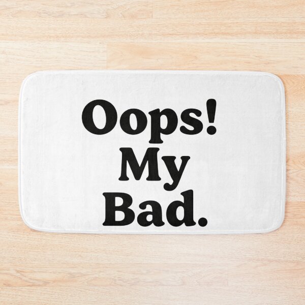 Item preview, OOps My Bad Funny Apology Mistake designed and sold by Azar Awan.