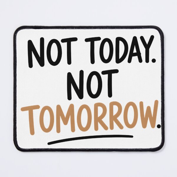 Item preview, Not Today Not Tomorrow – Funny Procrastination Quote designed and sold by TheLazyVibe.