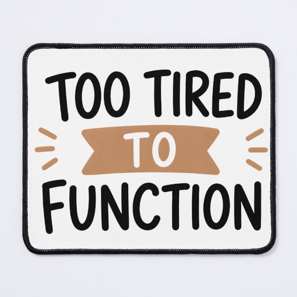 Item preview, Too Tired to Function – Funny Burnout Quote designed and sold by TheLazyVibe.