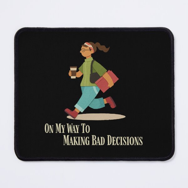 Item preview, On My Way To Making Bad Decisons designed and sold by monika-arthing.